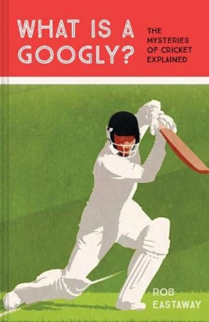 Book cover of: What is a Googly?. By: Rob Eastaway