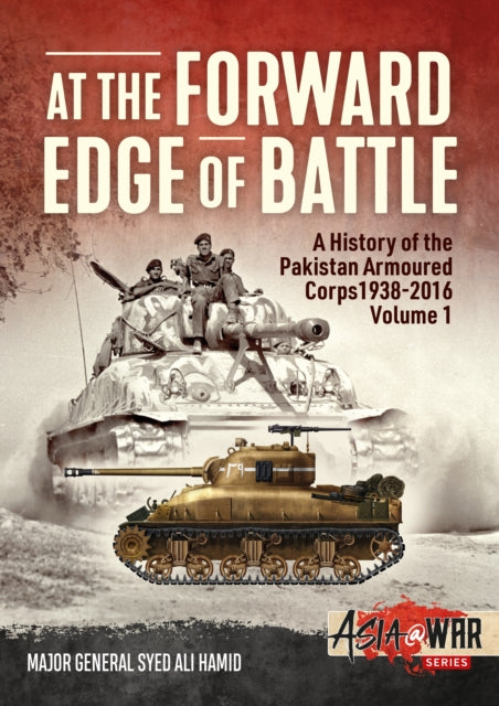 Book cover of: At the Forward Edge of Battle - A History of the Pakistan Armoured Corps 1938-2016. By: Syed Ali Hamid
