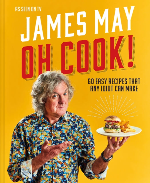 Oh Cook!, 60 Easy Recipes That Any Idiot Can Make 9781911663157 James May