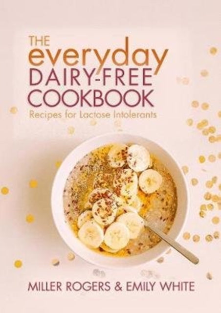 Book cover of: Everyday Dairy-Free Cookbook. By: Miller Rogers