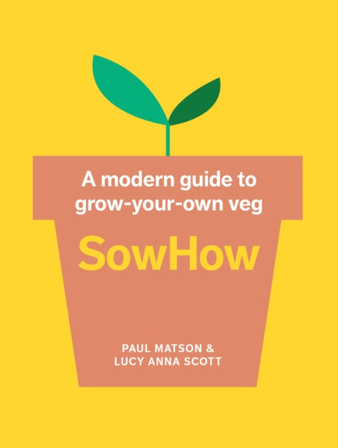 SowHow, A Modern Guide to Grow-Your-Own Veg 9781911670339 Paul Matson