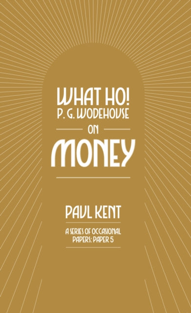 Book cover of: What Ho! P. G. Wodehouse on Money