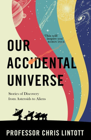 Our Accidental Universe, Stories of Discovery from Asteroids to Aliens