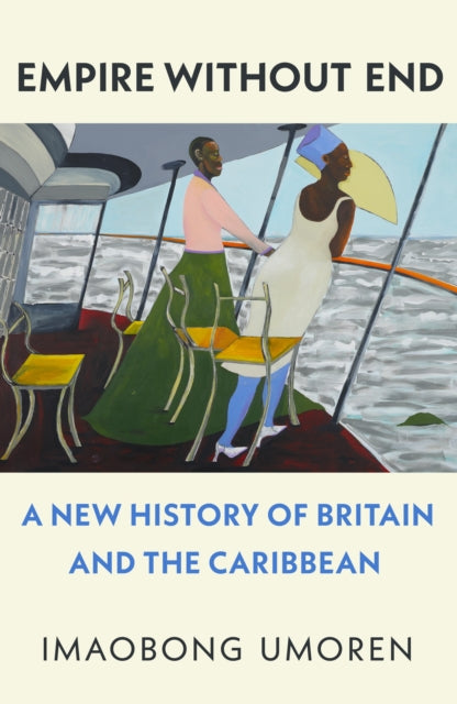 Empire Without End, A New History of Britain and the Caribbean 9781911717034 Imaobong Umoren