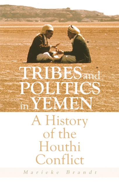 Book cover of: Tribes and Politics in Yemen. By: Marieke Brandt