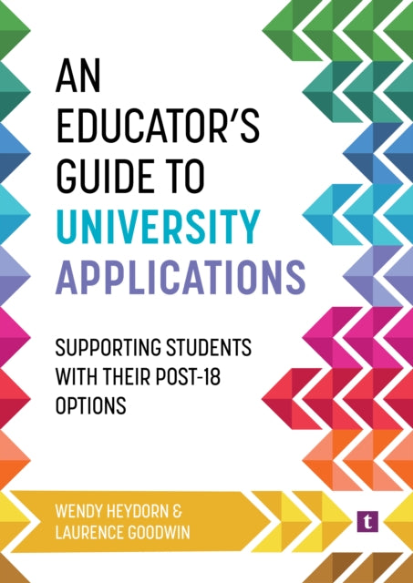 Educator's Guide to University Applications, Supporting Students with Their Post-18 Options 9781911724513 Wendy Heydorn