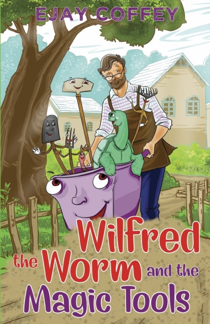 Book cover of: Wilfred the Worm and the Magic Tools. By: Ejay Coffey