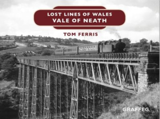 Book cover of: Lost Lines of Wales: Vale of Neath. By: Tom Ferris