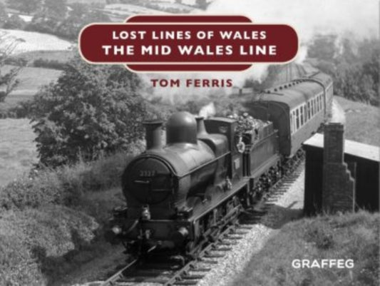 Book cover of: Lost Lines of Wales: The Mid Wales Line. By: Tom Ferris