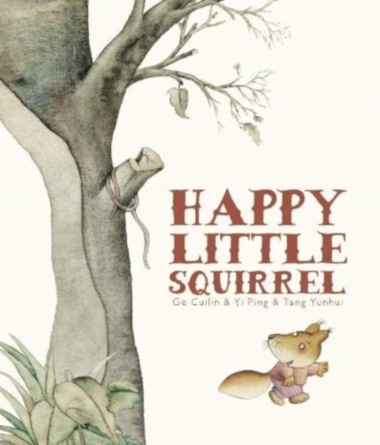 Book cover of: Happy Little Squirrel. By: Y. I. A. N. D. Cuilin PING