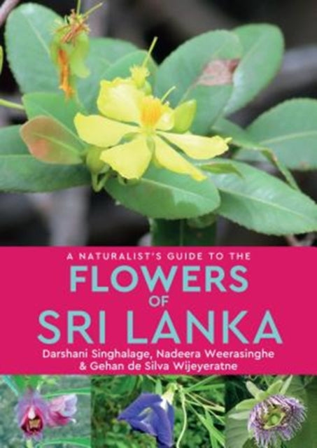 Book cover of: Naturalist’s Guide to the Flowers of Sri Lanka. By: Gehan de Silva Wijeyeratne