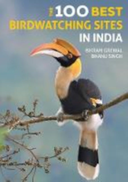 Book cover of: 100 Best Birdwatching Sites in India. By: Bikram Grewal