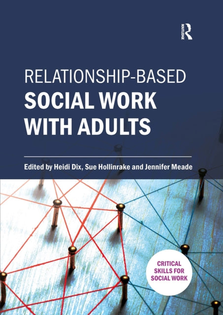 Book cover of: Relationship-based Social Work with Adults. By: Heidi Dix