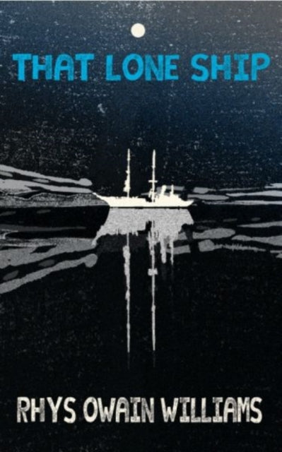Book cover of: That Lone Ship. By: Rhys Owain Willliams