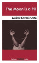 Book cover of: Moon is a Pill. By: Ausra Kaziliunaite