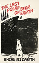 Book cover of: last polar bear on earth. By: Rhian Elizabeth