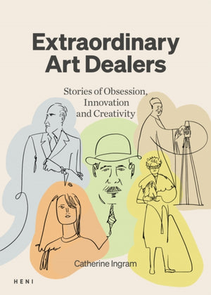 Extraordinary Art Dealers, Stories of Obsession, Innovation and Creativity