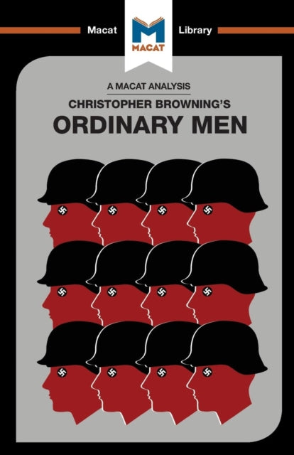 Analysis of Christopher R. Browning's Ordinary Men, Reserve Police Battalion 101 and the Final Solution in Poland