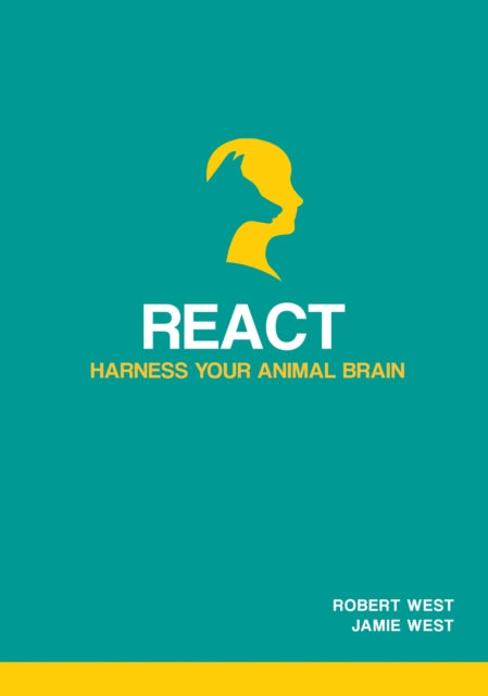 Book cover of: React - Harness Your Animal Brain. By: West, Robert