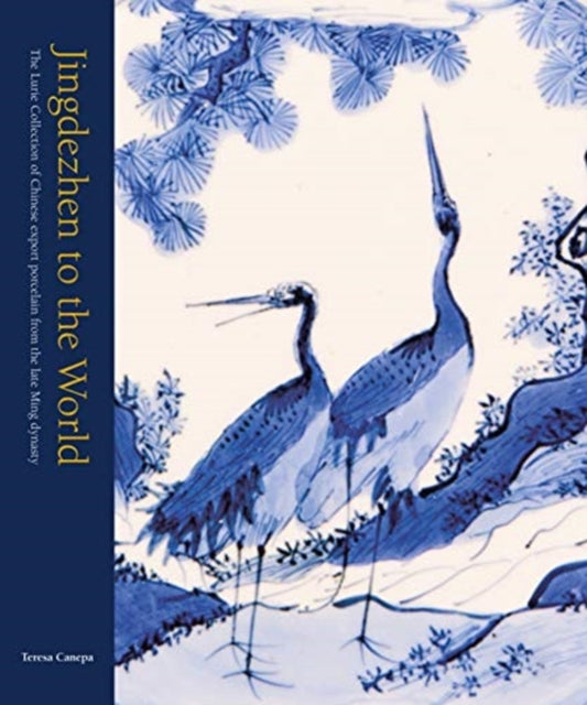 Book cover of: Jingdezhen to the World. By: Teresa Canepa