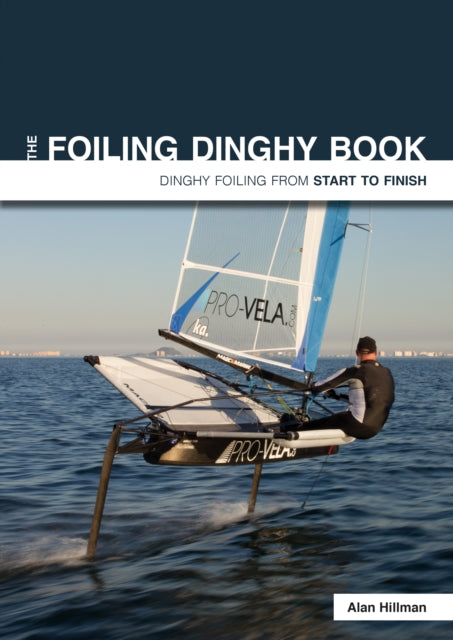 Book cover of: Foiling Dinghy Book - Dinghy Foiling from Start to Finish. By: Alan Hillman