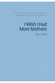 Book cover of: I Wish I Had More Mothers