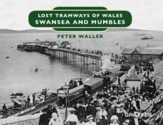Book cover of: Lost Tramways of Wales: Swansea and Mumbles. By: Peter Waller
