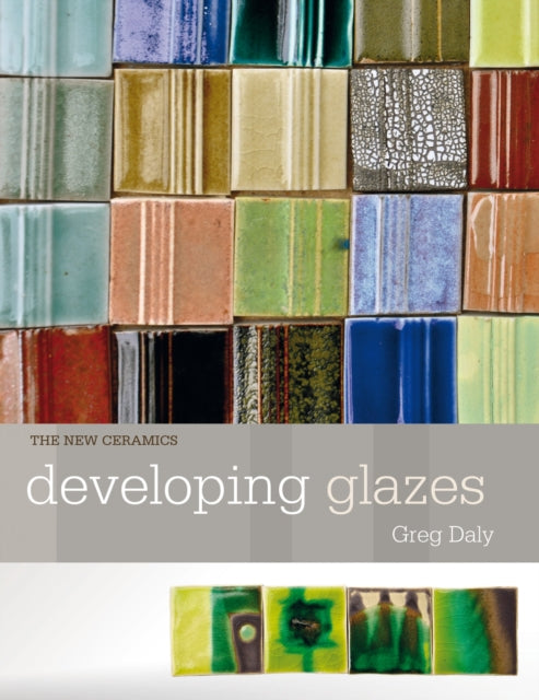 Book cover of: Developing Glazes. By: Greg Daly