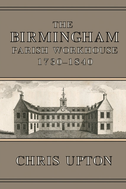 Book cover of: Birmingham Parish Workhouse, 1730-1840. By: Chris Upton