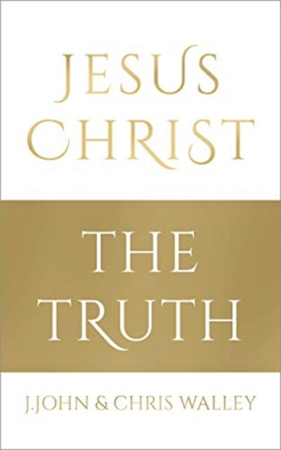 Book cover of: Jesus Christ - The Truth. By: John, J., Walley, Chris