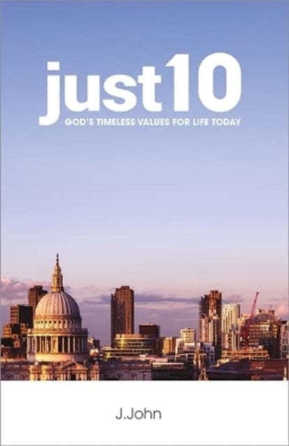 just10, God's Timeless Values for Life Today 9781912326242 J.John