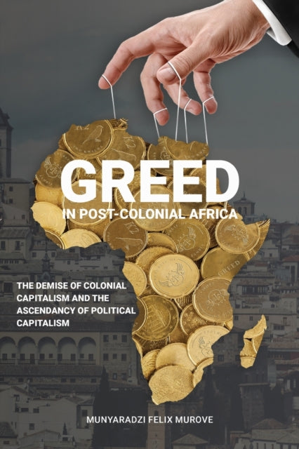 Book cover of: Greed in post colonial Africa. By: Munyaradzi Felix Murove