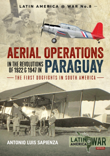 Book cover of: Aerial Operations in the Revolutions of 1922 and 1947 in Paraguay. By: Antonio Luis Sapienza