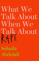 Book cover of: What We Talk About When We Talk About Rape. By: Sohaila Abdulali