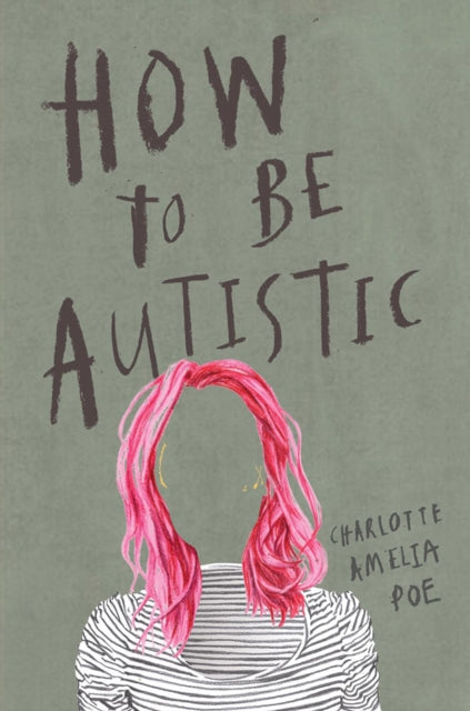 Book cover of: How To Be Autistic. By: Charlotte Amelia Poe