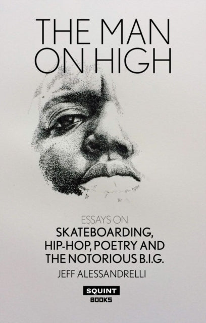 Book cover of: Man on High, The: Essays on Skateboarding, Hip-Hop, Poetry. By: Jeff Alessandrelli