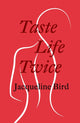 Book cover of: Taste Life Twice. By: Jacqueline Bird