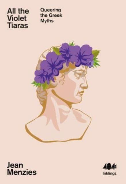 All the Violet Tiaras, Queering the Greek Myths 9781912489848 Jean Menzies