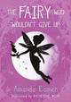 Book cover of: Fairy Who Wouldn't Give Up. By: Amanda Eamer