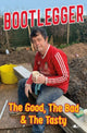 Book cover of: Bootlegger: The Good, The Bad & The Tasty. By: Karl Phillips