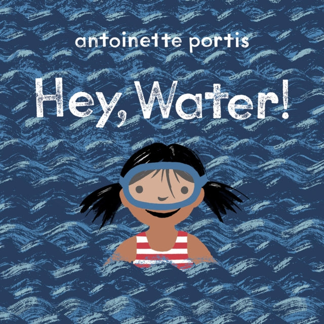 Book cover of: Hey, Water!. By: Antoinette Portis
