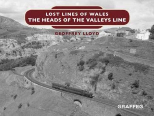 Book cover of: Lost Lines of Wales: The Heads of the Valleys. By: Geoffrey Lloyd
