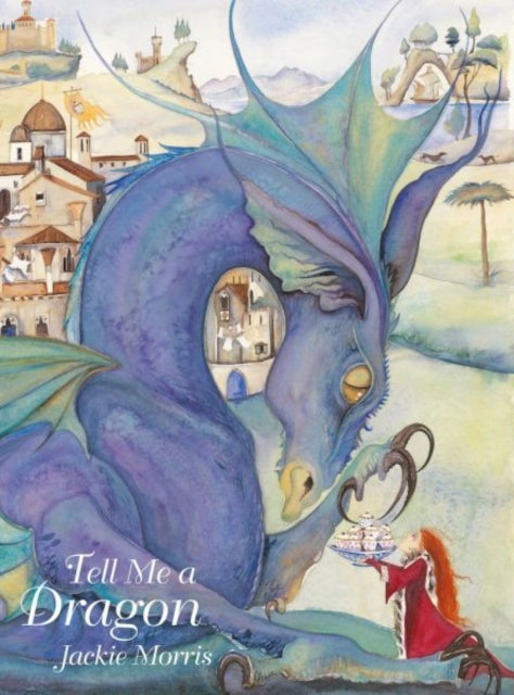 Book cover of: Tell Me a Dragon. By: Jackie Morris