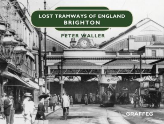 Book cover of: Lost Tramways of England: Brighton. By: Peter Waller