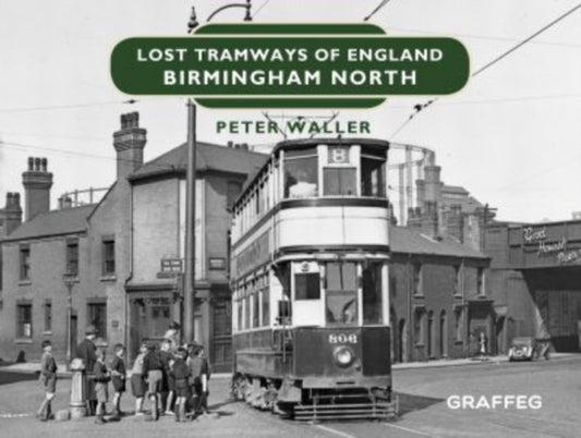 Book cover of: Lost Tramways of England: Birmingham North. By: Peter Waller
