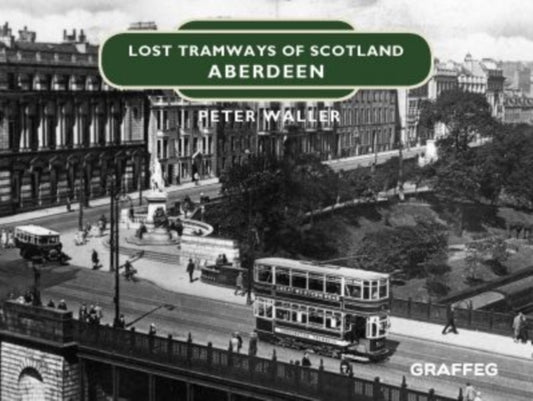 Book cover of: Lost Tramways of Scotland: Aberdeen. By: Peter Waller