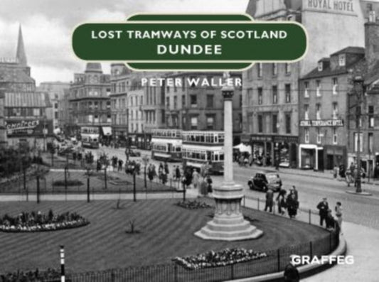 Book cover of: Lost Tramways of Scotland: Dundee. By: Peter Waller