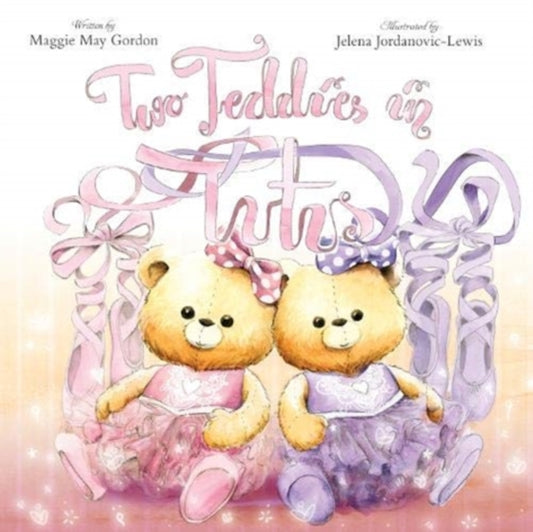 Book cover of: Two Teddies in Tutus. By: Jelena Jordanovic-Lewis