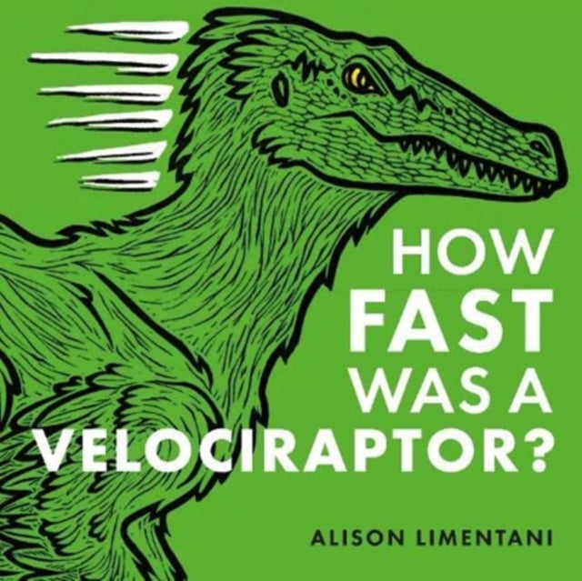 Book cover of: How Fast was a Velociraptor?. By: Alison Limentani