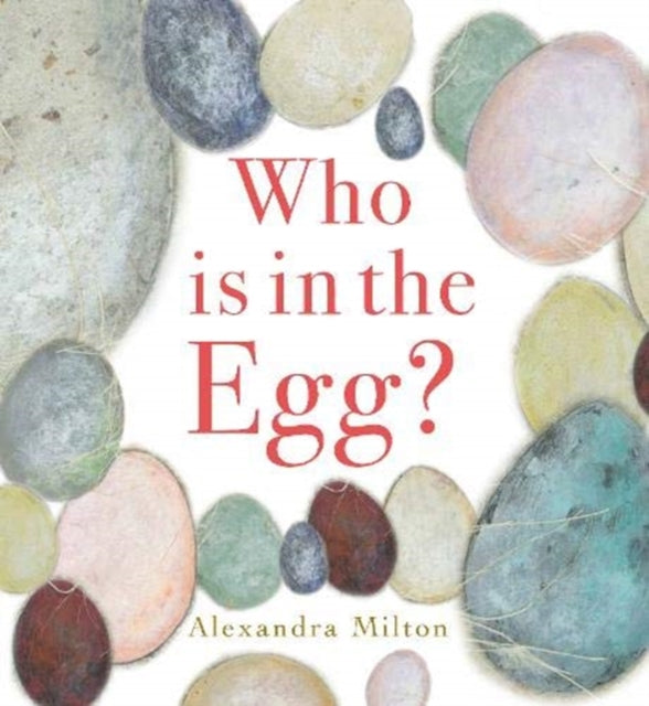 Book cover of: Who is in the Egg?. By: Alexandra Milton